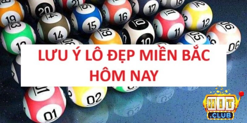 Lưu ý lô đẹp miền Bắc hôm nay